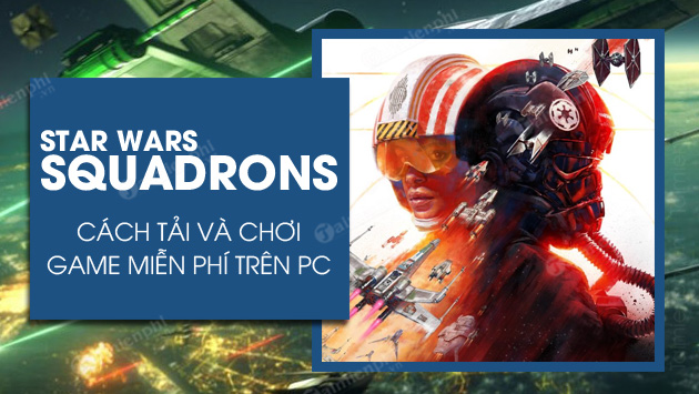 Cách tải và chơi Star Wars Squadrons miễn phí 